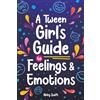 Bemberton A Tween Girl's Guide to Feelings and Emotions: Mastering Self-Love and Building Self-Esteem. The Essential Emotional Wellness Handbook: 4