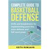 Keith Rumjahn Complete Guide to Basketball Defense: Implementing pack line, zone defense or full court press: Drills and breakdowns for implementing pack line, zone defense or full court press