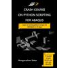 CREATESPACE Crash Course on Python Scripting for ABAQUS: Learn to write python scripts for ABAQUS in 10 days