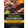 epubli Raclette Kochbuch - 100 leckere Raclette Rezepte mit ganz viel Geschmack: Innengrills & Raclettes - im Handumdrehen zubereitet. Das Raclette Buch für Ihre nächste Grill Party!