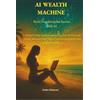 Swiss Future Editions AI Wealth Machine: Build Your Autopilot Income with AI: A Step-by-Step Guide to Launching Your AI-Powered Online Business (Your "Muse") and Growing Rich with Artificial Intelligence