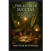 Matthew Edward Petchinsky The Altar of Success: Pagan Principles for Motivation and Achievement