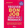 EYROLLES Trouver le bon job grâce au(x) réseau(x): Comprendre la force des réseaux et en apprendre les règles, utiliser efficacement les outils Réseau, adopter une démarche gagnante et intégrer l'IA