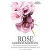 CreateSpace Independent Publishing Platf Rose - Goddess Medicine: The Timeless Elixir of Ancient Egypt, Ayurveda, Chinese Medicine, Essential Oils and Modern Medicine: Volume 4