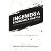 Editorial Musa Ingeniería Económica Básica: Método práctico para dominar valor presente, valor futuro, interés compuesto y evaluación de proyectos con ejercicios resueltos