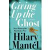 Fourth Estate GIVING UP THE GHOST: A memoir: The shocking and beautiful memoir from the Booker Prize-winning and bestselling author of the Wolf Hall trilogy, now a major TV series