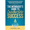 Lighthouse Media & Publications Inc The Introvert's Guide to Leadership Success: How to Embrace Your Introverted Nature, Lead with Ease, and Succeed in Today's Fast-Paced Business World Without Pretending to Be Someone You're Not