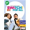 Macmillan Education Switch! B2. For all. Vol. unico. Per le Scuole superiori. Con e-book. Con espansione online