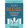 You DECIDE You D.E.C.I.D.E.: A 6-step action plan to becoming the hero of your own life.
