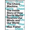 Quercus Publishing Plc The Chaos Machine: The Inside Story of How Social Media Rewired Our Minds and Our World