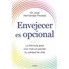 Grijalbo Envejecer es opcional: La fórmula para vivir más sin perder tu calidad de vida