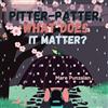 Mare Punzalan Pitter-Patter, What Does It Matter?: A simple yet thoughtful story about a girl named Pepper who learns to appreciate the rain, nature's beauty, cycle and rhythm. Perfect for ages 3-8.