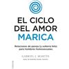 Roca Editorial El ciclo del amor marica/ Cycle of Fagot Love: Relaciones de pareja (y solteria feliz) para hombres homosexuales / Gay Relationships and Happy Singles for Homosexual Men