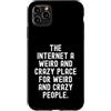 humor online social media introvert awkw Custodia per iPhone 11 Pro Max Internet è un posto strano e pazzo per strani e pazzi