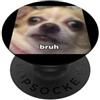 Chihuahua Memes Fun Cute Humors (Bruh) Bruh Divertente Chihuahua Viso Sfocato Cane Meme PopSockets PopGrip Adesivo
