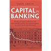 Cambridge University Press Capital in Banking: The Role of Capital in Banking in the 19th and 20th Century: the United Kingdom, the United States and Switzerland