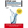 Plataforma Editorial S.L. Vivir con abundancia : por qué algunas personas consiguen lo que se proponen y otras no [Lingua spagnola]