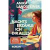 FISCHERVERLAGE Nachts erzähle ich dir alles: Roman der Spiegel-Bestseller-Autorin: | Eine Geschichte über Selbstbestimmung, Begehren und den Mut zur Ehrlichkeit