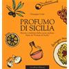 Cavallotto Profumo di Sicilia. Ricette e tradizioni della cucina siciliana tratte da «Profumi di Sicilia»