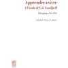 Le Bois d'Orion Apprendre à vivre. A l'école de G.I. Gurdjieff: Témoignage d'un élève