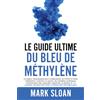 Endalldisease Publishing Le guide ultime du bleu de méthylène: Un espoir remarquable pour la dépression, le COVID, l'Alzheimer, le cancer, les maladies cardiaques, ... transition vers la médecine métabolique