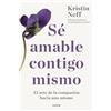 PAIDÓS Sé amable contigo mismo: El arte de la compasión hacia uno mismo