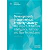 MACMILLAN Developments in Intellectual Property Strategy: The Impact of Artificial Intelligence, Robotics and New Technologies