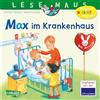 Carlsen Verlag GmbH LESEMAUS 64: Max im Krankenhaus: Bilderbuch ab 3 Jahre | mit vielen Sachinfos rund ums Krankenhaus