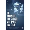 J'ai lu Le monde en 2040 vu par la CIA et le Conseil National du Renseignement: Le rapport tant attendu sur le monde d'après