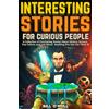 LAK Publishing Interesting Stories For Curious People: A Collection of Fascinating Stories About History, Science, Pop Culture and Just About Anything Else You Can Think of