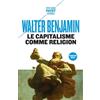 PAYOT Le capitalisme comme religion: Et autres critiques de l'économie suivis de Le caractère fétiche de la marchandise et son secret