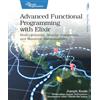 Pragmatic Bookshelf Advanced Functional Programming With Elixir: Model Behavior, Manage Complexity, and Maximize Maintainability
