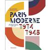 FLAMMARION Paris Moderne 1914-1945: Art - Design - Architecture - Photographie - Littérature - Cinéma - Mode