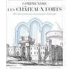 Larousse Comprendre les châteaux forts: Décoder l'architecture des forteresses médiévales