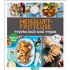Naumann & Göbel Heißluftfritteuse vegetetarisch und vegan: Quick & Easy / Rezepte für jeden Tag