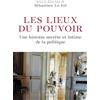 Librairie Académique Perrin Les lieux du pouvoir: Une histoire secrète et intime de la politique