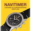 Watchprint.Com Navitimer Story : Le Chronographe légendaire Breitling: L'épopée du chronographe Breitling