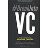 CreateSpace Independent Publishing Platf #BreakIntoVC: How to Break Into Venture Capital and Think Like an Investor Whether You're a Student, Entrepreneur or Working Professional