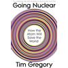 Bodley Head Going Nuclear: How the Atom Will Save the Planet