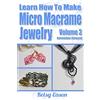 CreateSpace Independent Publishing Platf Learn How To Make Micro-Macrame Jewelry - Volume 3: Learn more advanced Micro Macrame jewelry designs, quickly and easily!