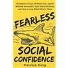 CreateSpace Independent Publishing Platf Fearless Social Confidence: Strategies to Live Without Insecurity, Speak Without Fear, Beat Social Anxiety, and Stop Caring What Others Think