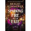 Bloomsbury YA Sparking Fire Out of Fate: The exhilarating young adult romantasy series from the world of A Curse So Dark and Lonely