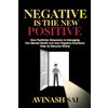 notionpress.com Negative is the New Positive: How Positivity Obsession is Damaging Our Mental Health and How Negative Emotions Help Us Become Whole