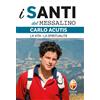Carlo Acutis. La vita, la spiritualità