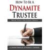 Thomas a Emanuel A Jeanne Emanuel J D How To Be A Dynamite Trustee (Tascabile)