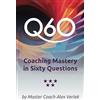 Coaching Works International Q60, Coaching Mastery in Sixty Questions