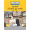 CLE INTERNAT Pasteur et l'histoire du vaccin. Lectures CLE «en français facile». Con File audio per il download: Niveau 1-A1