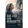 e-artnow Das Lied von Bernadette (Historischer Roman): Das Wunder der Bernadette Soubirous von Lourdes - Bekannteste Heiligengeschichte des 20. Jahrhunderts