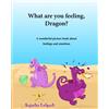 CREATESPACE What are you feeling, Dragon: Childrens emotion books,Emotions book for toddlers, Book on emotions for kids,Feelings book for Children,Feeling book ... books for kids) Early reader book: Volume 10