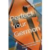CreateSpace Independent Publishing Platf Perfect Your German: How to Avoid the Most Common Mistakes